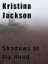 Shadows of my mind by Kristina Jackson