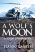 A Wolf's Moon: A Helicopter Pilot's Story by Hank Sands