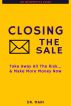 CLOSING THE SALE - Powerful Ways To Take Away ALL The Risk & Make More Money Now by Dr Mani
