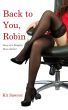 Back to You, Robin (Story of a Naughty News Anchor) by Kit Sawyer