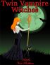 Twin Vampire Witches: Reign of Blood and Magic by Vianka Van Bokkem