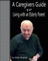 A Caregivers Guide to Living with an Elderly Parent by Kelly Dupree