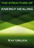 The Structure of Energy Healing (Bk 1 in series) by Kay Urlich