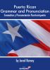Puerto Rican Grammar and Pronunciation - PronunciaciÃ³n y GramÃ¡tica PuertorriqueÃ±a by Jared Romey