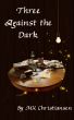 Three Against the Dark by M.K. Christiansen
