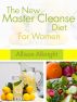 The New Master Cleanse Diet For Women by Allison Albright
