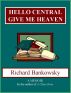 Hello Central,  Give Me Heaven by Richard Bankowsky
