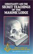Christianity and the Secret Teachings of the Masonic Lodge by John Ankerberg