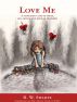 Love Me; A Look into A Life of Abuse, Sex, Drugs, and Bipolar Disorder by R.W. Swartz