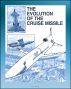 The Evolution of the Cruise Missile - Comprehensive History from the V-1 and V-2 to the Tomahawk and Snark, ALCM, SLCM, GLCM, Sperry Gyroscope, JATO by Progressive Management