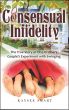 Consensual Infidelity: The True Story of One Ordinary Couple's Experiment with Swinging by Kaysee Smart
