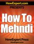 How To Mehndi - Your Step-By-Step Guide To Drawing And Applying Mehndi by HowExpert Press