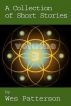 A Collection of Short Stories, Volume 3 by Wes Patterson