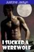 I Sucked a Werewolf by Justine Jadyn