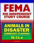 21st Century FEMA Study Course: Animals in Disasters: Community Planning (IS-11.a) - Household Pets, Service Animals, Livestock, Natural and Manmade Hazards by Progressive Management