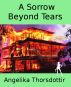 A Sorrow Beyond Tears by Angelika Thorsdottir