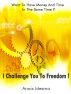 Want To Have Money And Time In The Same Time? I Challenge You To Freedom!!! by Anais Idesma