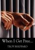 When I Get Free... by Troy Sheppard