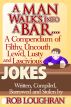 A Man Walks Into a Bar....A Compendium of Filthy, Uncouth, Lewd, Lusty and Lascivious Jokes. Written, Compiled. Borrowed and Stolen by Rob Loughran by Rob Loughran