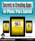 Secrets to Creating Apps for iPhone, iPad and Android by Benjamin Bressington