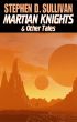 Martian Knights & Other Tales by Stephen D. Sullivan