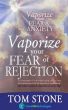 Vaporize your Fear of Rejection by Tom Stone