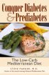 Conquer Diabetes and Prediabetes: The Low-Carb Mediterranean Diet by Steve Parker, M.D.