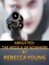 Abducted: The Middle of Nowhere by Rebecca Young