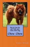 Cover for 'How to Care for and Train your Chow Chow Dog'