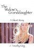The Widow's Granddaughter by J. Timothy King