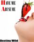 Have me, Abuse me by Destiny Wild