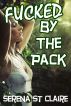 Fucked By The Pack - A Werewolf Gangbang Story by Serena St Claire