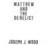 Matthew and the Derelict by Joseph J. Wood