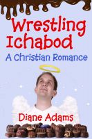 Cover for 'Wrestling Ichabod - A Christian Romance'