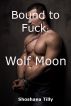 Bound to Fuck: Wolf Moon by Shoshana Tilly