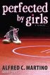 Perfected By Girls by Alfred C. Martino