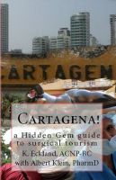 Cover for 'Cartagena! a hidden gem guide to surgical tourism'