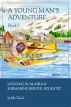 A Young Man's Adventure Book I: Logging in Alaska & Sub Service Atlantic by Mr. Carol