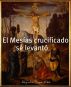 El Mesias crucificado se levanto. by Alejandro's Libros 