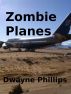Zombie Planes by Dwayne Phillips