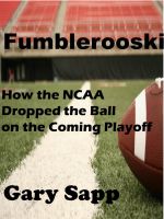 Cover for 'Fumblerooski: How the NCAA dropped the ball on the coming playoff.'