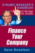 Finance Your Company: The Dynamic Managerâ€™s Handbook On How To Get And Manage Cash For Growth by Dave Donelson