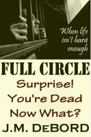 Cover for 'Full Circle: Surprise! You're Dead. Now What?'