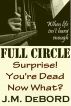 Full Circle: Surprise! You're Dead. Now What? by J.M. DeBord