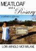 Meatloaf and a Rosary: A Selection of Poems by Lori Arnold McFarlane