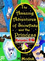 Cover for 'The Amazing Adventures of Snowflake and The Princess Episodes 1-6'