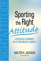 Cover for 'Sporting the Right Attitude: Lessons Learned in a Troubled Family'