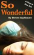 So Wonderful: A Stage Play in One Act by Steven Ayckbourn