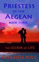 Cover for 'Priestess of the Aegean: Book Three--The Elixir of Life'