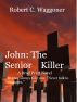 John: The Senior Killer by Robert Waggoner